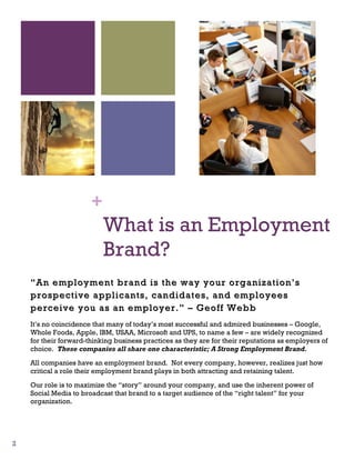 +
                           What is an Employment
                           Brand?
    “ An employment brand is the way ...