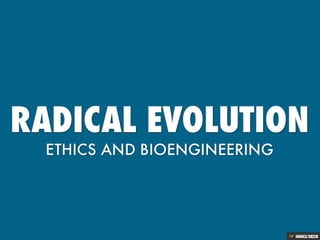 Radical Evolution: The Ethics of Possible Futures  