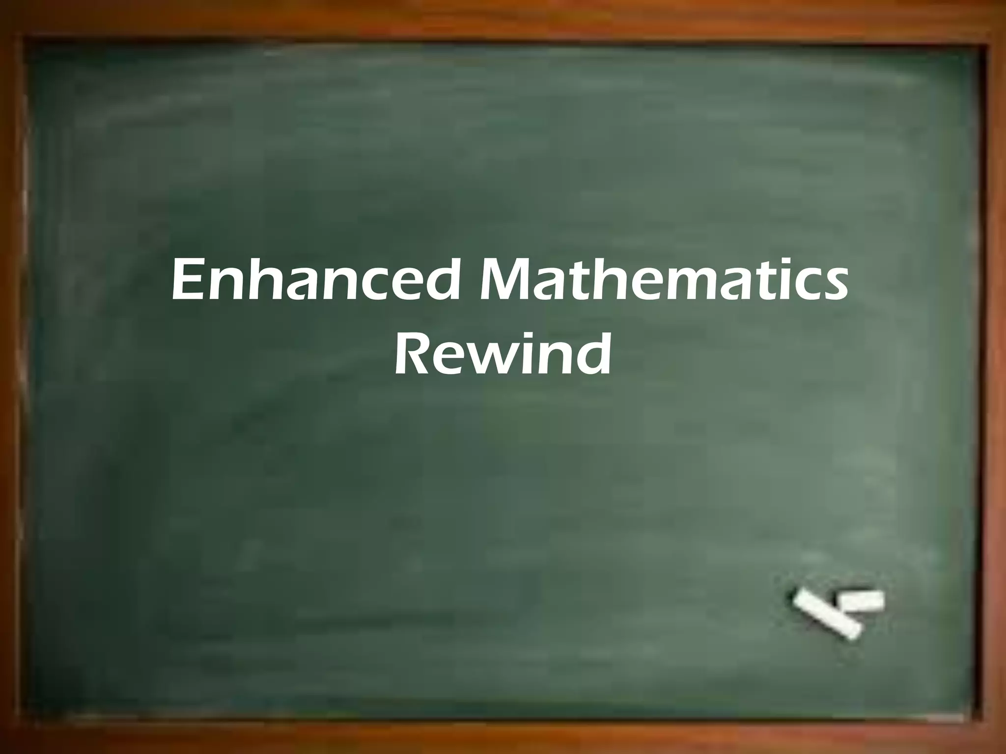 Enhanced Mathematics
Rewind