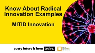 Know About Radical
Innovation Examples
MITID Innovation
 