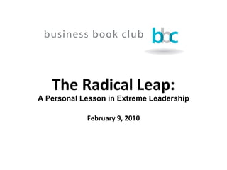 The Radical Leap: A Personal Lesson in Extreme Leadership February 9, 2010 