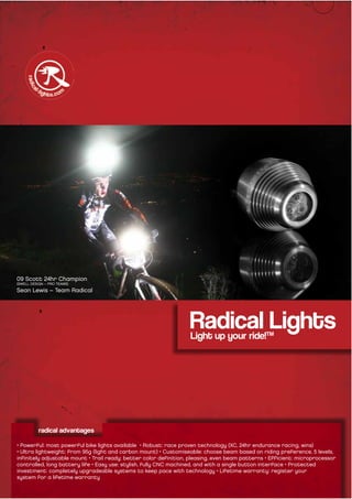 Radical Lights
                     Light up your ride!
                              TM




radical advantages
 
