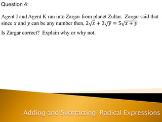 Question 4:
Agent J and Agent K ran into Zargar from planet Zultar. Zargar said that
since 𝑥 and 𝑦 can be any number then, 2 𝑥 + 3 𝑦 = 5 𝑥 + 𝑦
Is Zargar correct? Explain why or why not.
 