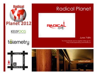 Radical Planet




                              June 7-8th
  For More Details and to register online go to:
        http://radicalplanetyyz.eventbrite.ca
 