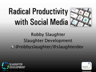 Robby Slaughter's Radical productivity with social media