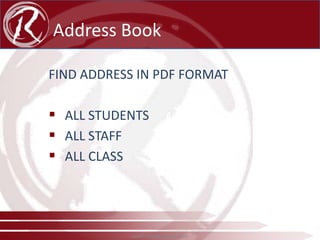 Address Book
FIND ADDRESS IN PDF FORMAT

 ALL STUDENTS
 ALL STAFF
 ALL CLASS

www.radical-global.com

 