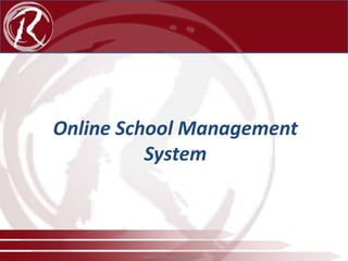 Online School Management
System

www.radical-global.com

 