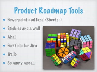 Product Roadmap Tools
Powerpoint and Excel/Sheets :)
Stickies and a wall
Aha!
Portfolio for Jira
Trello
So many more…
 