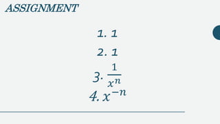 ASSIGNMENT
1. 1
2. 1
3.
1
𝑥 𝑛
4. 𝑥−𝑛
 