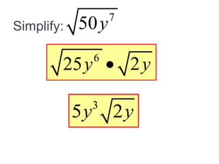 Simplify:
7
50y
3
5 2
y y
6
25 2
y y

 