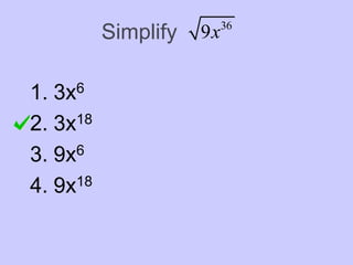 Simplify 36
9x
1. 3x6
2. 3x18
3. 9x6
4. 9x18
 