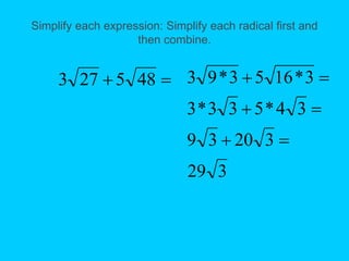 Simplify each expression: Simplify each radical first and
then combine.

 48
5
27
3
3
29
3
20
3
9
3
4
*
5
3
3
*
3
3
*
16
5
3
*
9
3






 