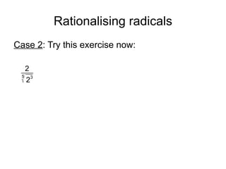 Rationalising radicals Case 2 : Try this exercise now: