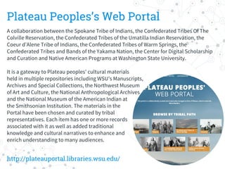 Plateau Peoples’s Web Portal
A collaboration between the Spokane Tribe of Indians, the Confederated Tribes Of The
Colville...