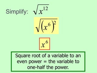 Simplify:
12
x
6
x
 2
6
x
Square root of a variable to an
even power = the variable to
one-half the power.
 