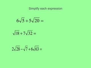 Simplify each expression

 20
5
5
6

 32
7
18


 63
6
7
28
2
 
