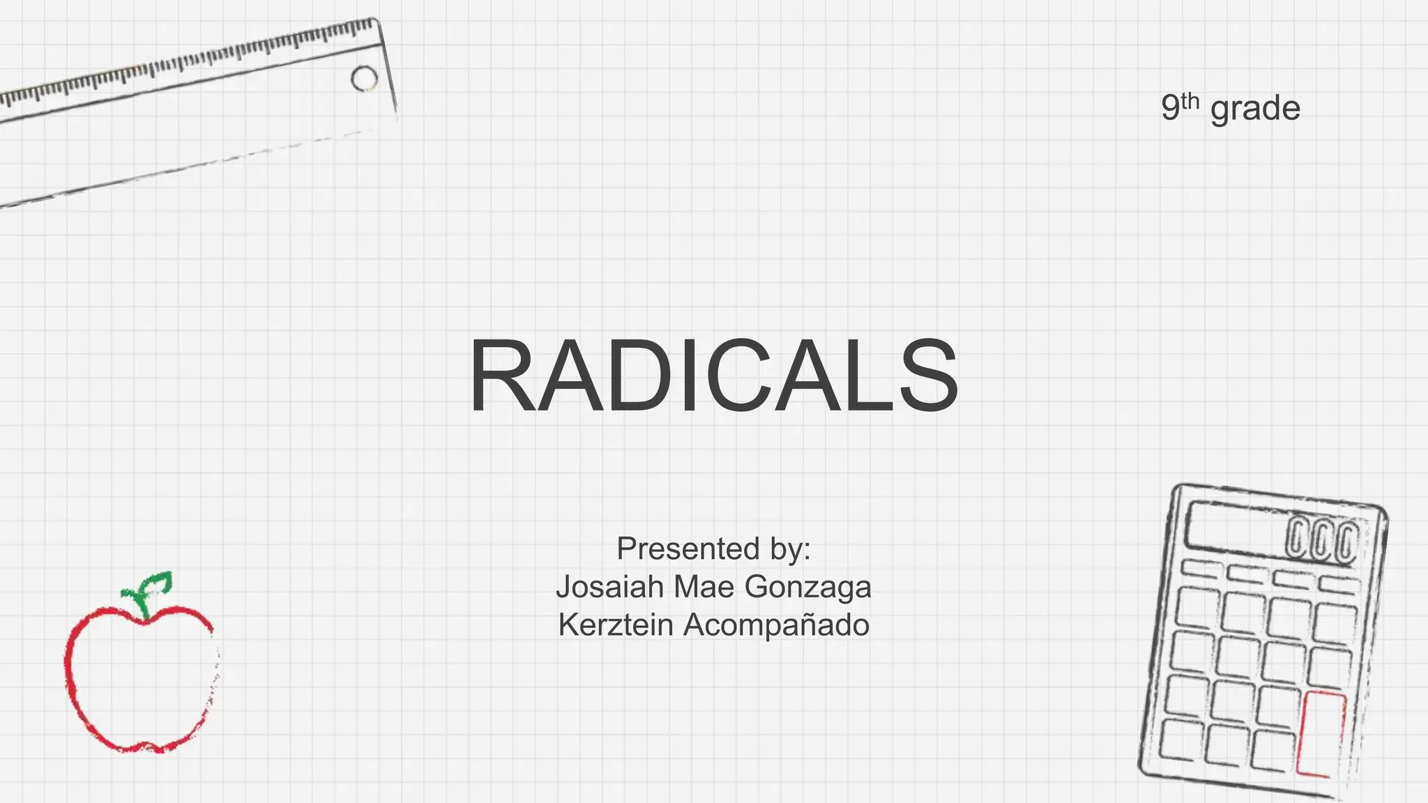 RADICALS
Presented by:
Josaiah Mae Gonzaga
Kerztein Acompañado
9th grade
 