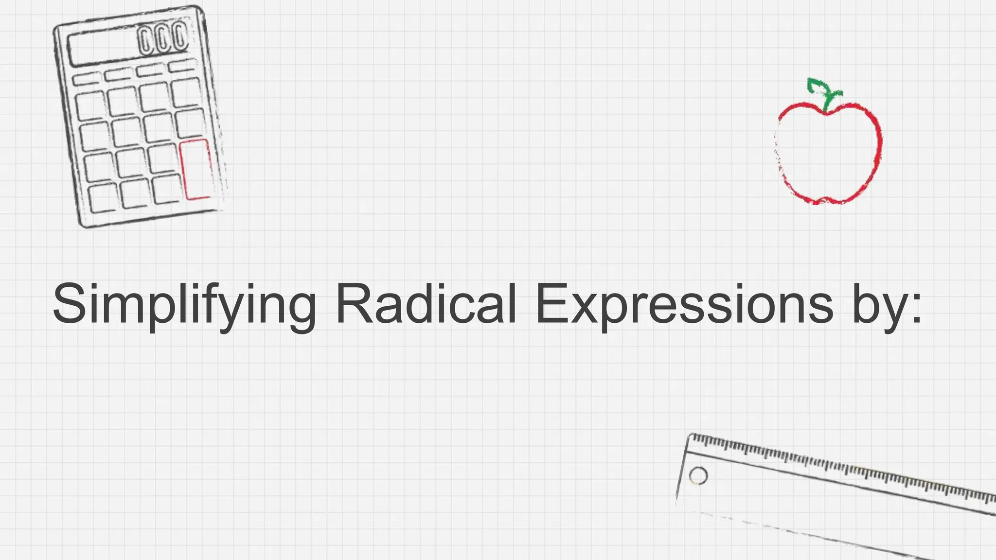 Simplifying Radical Expressions by:
 