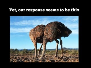 Yet, our response seems to be this
 