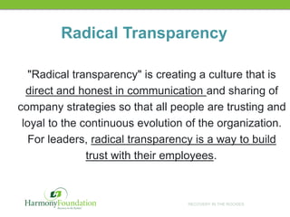 RECOVERY IN THE ROCKIES
Radical Transparency
"Radical transparency" is creating a culture that is
direct and honest in com...
