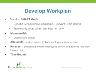 RECOVERY IN THE ROCKIES
Develop Workplan
• Develop SMART Goals
• Specific, Measureable, Attainable, Relevant, Time Bound
•...