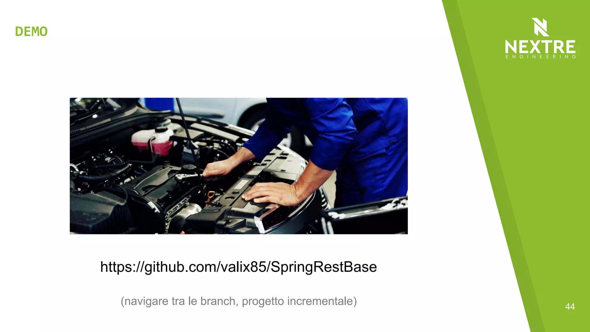 44
https://github.com/valix85/SpringRestBase
DEMO
(navigare tra le branch, progetto incrementale)
 