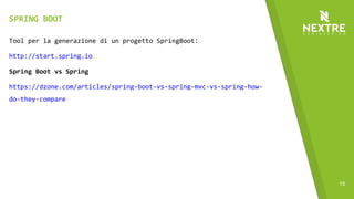 15
Tool per la generazione di un progetto SpringBoot:
http://start.spring.io
Spring Boot vs Spring
https://dzone.com/articles/spring-boot-vs-spring-mvc-vs-spring-how-
do-they-compare
SPRING BOOT
 
