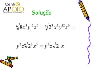 Solução

6
    8x y z = 2 x y z =
      3   12 6    6       3   3 12 6




y z 2 x =y z 2 x
    2 6   3   3       2
 