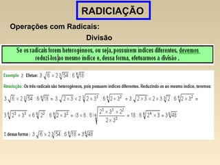 RADICIAÇÃO
Operações com Radicais:
Divisão
 