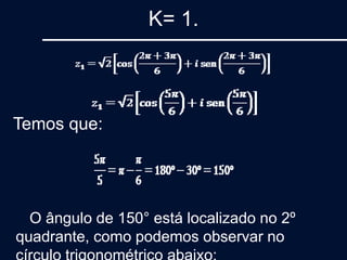K= 1.
Temos que:
O ângulo de 150° está localizado no 2º
quadrante, como podemos observar no
 