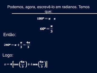 Podemos, agora, escrevê-lo em radianos. Temos
que:
Então:
Logo:
 