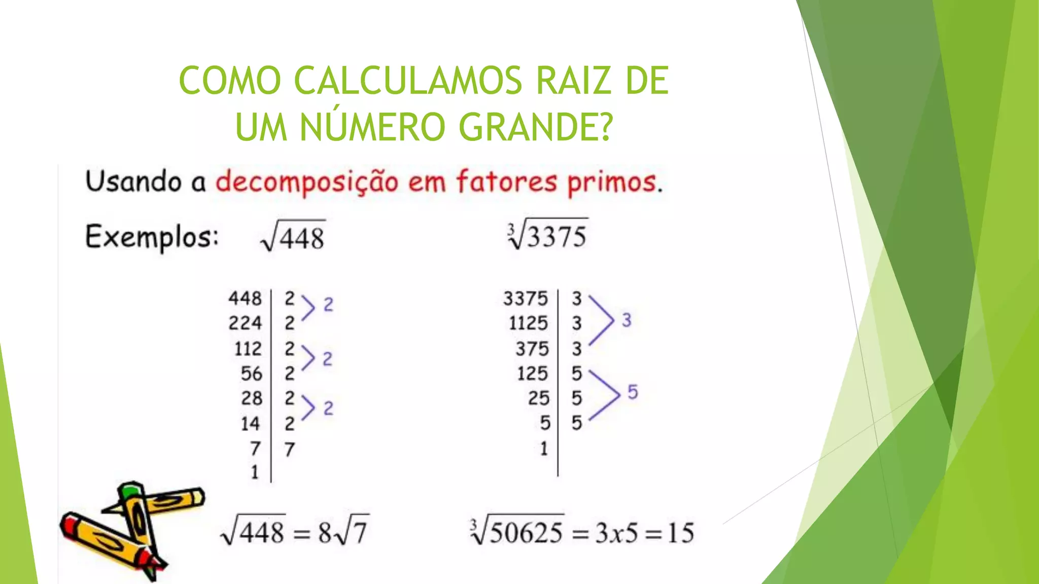 COMO CALCULAMOS RAIZ DE
UM NÚMERO GRANDE?
