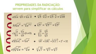 PROPRIEDADES DA RADICIAÇÃO:
servem para simplificar os cálculos
 