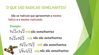 O QUE SÃO RADICAIS SEMELHANTES?
 