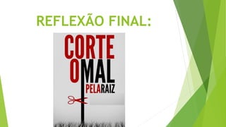 REFLEXÃO FINAL:
 