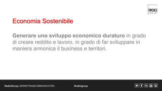 Economia Sostenibile 
Generare uno sviluppo economico duraturo in grado 
di creare reddito e lavoro, in grado di far svilu...