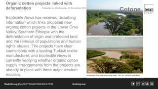 Organic cotton projects linked with 
deforestation 
Published on Wednesday, 05 November 2014 Cotone 
Ecotextile News has r...