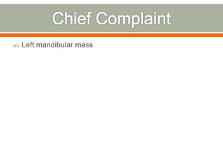  Left mandibular mass
 
