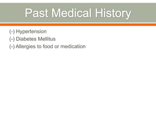(-) Hypertension
(-) Diabetes Mellitus
(-) Allergies to food or medication
 