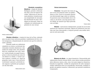 Pêndulo cromático 
Mindtron - criação de António 
Rodrigues, permite a detecção 
das doze cores do espectro de 
ondas. Diferencia-se dos de-mais 
pêndulos cromáticos por 
sua simplicidade de execução, 
boa distribuição de peso e faci-lidade 
de manuseio. Pode ser 
utilizado em substituição ao 
pêndulo de cone virtual. 
Pêndulo cromático Mindtron 
Pêndulo cilíndrico - criação de Jean de La Foye, indicado 
para uso geral; duas ranhuras paralelas e eqüidistantes do furo cen-tral 
asseguram a despolarização do material com que foi confeccio-nado 
o pêndulo. 
Quando usado em radiestesia 
cabalística ou icônica, na detecção das 
chamadas emissões dinâmicas e das 
ondas do campo vital, este pêndulo 
deve ser completado com uma "cami-sa" 
confeccionada em papel branco, 
presa à volta do pêndulo por meio de 
um elástico ou colada; a "camisa" por-tará 
a palavra, o símbolo, etc. objeto da 
pesquisa; neste caso, o furo do fio de 
sustentação é passante, permitindo as-sim 
segurar o pêndulo por qualquer 
um dos dois lados. 
Pêndulo cilíndrico neutro 
Outros instrumentos 
Ponteiros - boa parte das vezes em 
que se faz uma pesquisa sobre um gráfico, 
planta ou foto, torna-se necessário apontar 
um determinado lugar sobre os mesmos. 
Os ponteiros mais recomendados são os de 
cobre ou de ferrite; uma das pontas deve 
ser afiada, de maneira que fique parecida 
com um lápis. 
Bússola - instrumento indispensável, quando há uso de dis-positivos 
que requeiram orientação. Adquira de preferência uma bús-sola 
com uma caixa grande; o conjunto permite uma melhor aferi-ção 
do norte procurado. 
Biômetro de Bovis - ou régua biométrica. Desenvolvida pelo 
radiestesista francês Antonie Bovis, suas várias escalas permitem 
aferir diferentes valores, além, claro, da escala original ou biométrica 
baseada em angströms , medida de comprimento de onda. Qualquer 
análise radiestésica deve ser quantificada, mensurada, avaliada se-gundo 
um padrão numérico, referencial, que permite estabelecer 
comparações. 
Ponteiro metálico 
 