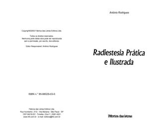António Rodrigues 
Copyright©2003 Fábrica das Letras Editora Ltda. 
Todos os direitos reservados. 
Nenhuma parte desta obra pode ser reproduzida 
sem a permissão, por escrito, dos editores. 
Editor Responsável: António Rodrigues 
ISBN n.° 85-88029-03-0 
Fábrica das Letras Editora Ltda. 
Rua Humberto I, 612 - Vila Mariana - São Paulo - SP 
CEP 04018-031 - Fonefax: (Oxx11 ) 5081-4221 
www.fdl.com.br - e-mail: editora@fdl.com.br 
 