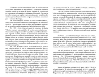 Os romanos usaram uma vara em forma de cajado chamada 
lituus como instrumento de adivinhação, e a vareta em forma de 
forquilha, obtida de um galho de árvore, chamada de vírgula divina 
era comumente utilizada para a prática da rabdomancia. Durante as 
invasões romanas, as legiões eram precedidas por portadores de 
varetas cuja missão era encontrar as águas subterrâneas necessárias 
para o consumo das tropas. 
Do final do Império Romano até o início da Idade Média, 
quase não se encontram referências quanto à prática da radiestesia. 
Em 1518, Lutero condena o uso da vareta radiestésica por achar que 
ela serve de intermediária para uma relação ilícita com o diabo. 
Em 1521, a obra O Carro Triunfal do Antimônio, de Basile 
Valentin, enumera sete qualidades de varetas que os mineiros aus-tríacos 
utilizavam para descobrir as jazidas de carvão ou de mine-rais. 
Segundo Valentin, a vareta era para eles um instrumento tão 
precioso que ficava mantida constantemente presa no cinto ou no 
chapéu. O livro De Re Metalica, do alemão Georgius Agricola, publi-cado 
em 1556, faz o inventário do uso das varas radiestésicas para a 
prospecção: aveleira para a prata, freixo para o cobre, pinheiro ne-gro 
para o chumbo e o estanho e, ainda, a vara de ferro para a pes-quisa 
de ouro e prata. 
Em 1693, Pierre le Lorrain, abade de Vallemont, publica 
uma corajosa defesa da arte da rabdomancia intitulada A Física 
Oculta, com o subtítulo Tratado da Vareta Divinatória e sua Utili-zação 
para a Descoberta de Fonte de Água, Jazidas de Metais, etc. 
Contrário à teoria dos corpúsculos, ele propunha: "já que certas 
pessoas são dotadas de uma acuidade visual ou auditiva excep-cional, 
por que não seria possível que os órgãos dos sentidos 
ligados ao fenômeno da rabdomancia pudessem ter uma sensi-bilidade 
variável?" Qualquer que fosse a explicação que a ciên-cia 
pudesse dar sobre a matéria, Vallemont estava convencido 
de que a rabdomancia só poderia ser benéfica para a humanida-de. 
No dia 26 de outubro de 1701, a obra de Vallemont foi colo-cada 
no Index Librorum Prohibitorum pela Inquisição. Assim mes-mo, 
ela foi reeditada em 1702 e em 1722, tal o interesse que a 
arte da rabdomancia despertava. No Século XVIII, no entanto, 
um número crescente de padres e abades estudaram o fenômeno, 
tendo eles mesmos praticado intensamente. 
Em 1798, Antoine Gerboin, professor da Faculdade de Medi-cina 
de Estrasburgo, após contemplar o filho de um amigo brincar 
com uma esfera de madeira suspensa por um fio, teve a idéia de 
amarrar a ponta do fio no dedo do menino, constatando que, após 
algumas oscilações, a esfera voltava sempre à posição inicial. Gerboin 
levou a cabo numerosas experiências com corpos suspensos por fios, 
que resultaram em complexas teorias sobre "uma força particular 
que existe no homem". O resultado de suas investigações foi publi-cado 
em 1808, sob o título de "Investigações Experimentais sobre um 
Novo Modo de Ação Elétrica ". O pêndulo, como principal instrumento 
para a prática do que viria a ser definido como radiestesia, acabara 
de nascer. 
No Século XX, a radiestesia emergiu como uma nova ciência, 
resultado das pesquisas de alguns abades franceses. Em 1919, o aba-de 
Alexis Bouly, em colaboração com o também abade Bayard, tro-cando 
idéias sobre diferentes etimologias, chegaram 'a junção de 
duas palavras, uma de origem latina, radius = rádio, radiação, e ou-tra 
grega, aisthesis = sensibilidade. O termo radiestesia acabava de 
nascer, substituindo a expressão rabdomancia usada até então. 
Em 1926, aconteceu em Paris o Terceiro Congresso Internaci-onal 
de Psicologia Experimental; várias sessões foram dedicadas à 
radiestesia e seus praticantes. A partir de então os congressos suce-deram- 
se: 1926, 1929 (criação da Associação Francesa e Internacio-nal 
dos Amigos da Radiestesia), 1932 (Congresso de Avignon com a 
representação de onze países), 1933, 1935 e finalmente, em 1956, o 
Congresso Internacional de Locarno decide a criação da União Mun-dial 
dos Radiestesistas. 
Natural de Boulogne, o abade Alexis Bouly (1865-1958) foi o 
primeiro superior de um colégio nessa cidade até 1910 tendo-sido 
então nomeado pároco na pequena estação balneária de Hardelot- 
Plage. Foi aí que, um dia, passeando com um amigo praticante de 
 