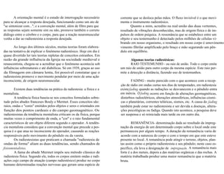 A orientação mental é o estado de interrogação necessário 
para se alcançar a resposta desejada, funcionando como um ato de 
"se sintonizar com..."; e a convenção mental, além de filtro para que 
as respostas sejam somente sim ou não, promove também o correto 
diálogo entre o cérebro e o corpo, para que a reação neuromuscular 
venha a dar ao radiestesista a resposta desejada. 
Ao longo dos últimos séculos, muitas teorias foram elabora-das 
na tentativa de explicar o fenômeno radiestésico. Hoje em dia é 
quase divertido ler tais teorias repletas de conceitos estranhos. Em 
razão da grande influência da Igreja na sociedade medieval e 
renascentista, chegou-se a acreditar que o fenômeno acontecia sob 
influências sobrenaturais e até diabólicas. Só em 1939, graças ao uso 
da filmagem em câmara lenta, foi possível constatar que o 
radiestesista promove o movimento pendular por meio de uma ação 
inconsciente, de origem neuromuscular. 
Existem duas tendências na prática da radiestesia: a física e a 
mentalista. 
A tendência física baseia-se nos conceitos formulados sobre-tudo 
pelos abades franceses Bouly e Mermet. Esses conceitos são: 
raios, ondas e "cores" emitidos pelos objetos e seres e orientados em 
função dos pontos cardeais e do campo geomagnético. Os 
radiestesistas da tendência mentalista criticam os da física, porque 
muitas vezes o comprimento de onda, a "cor" e o raio fundamental 
característicos de um objeto diferem segundo o operador. A tendên-cia 
mentalista considera que a convenção mental que precede a pes-quisa 
é o que atua no inconsciente do operador, causando as reações 
responsáveis pelo movimento do pêndulo ou da vareta. 
Os radiestesistas que praticam a chamada "radiestesia de 
ondas de forma" aliam as duas tendências, sendo chamados de 
fisicomentalistas. 
A fama do abade Mermet impôs seu método clássico de 
radiestesia física. Segundo ele, todos os corpos emitem ondas e radi-ações 
cujo campo de atuação (campo radiestésico) produz no corpo 
humano determinadas reações nervosas que geram uma espécie de 
corrente que se desloca pelas mãos. O fluxo invisível é o que movi-menta 
o instrumento radiestésico. 
Quanto a mim, acredito na real união das duas vertentes, 
resultado de vibrações desconhecidas, mas de origem física e de im-pulsos 
de ordem psíquica. A ressonância que se estabelece entre um 
objeto e seu testemunho é detectado pelos milhões de células vi-brando 
em nosso organismo, o resultado em nosso corpo é umovimentom fibrilar amplificado pelo braço e mão segurando um pên-dulo 
em equilíbrio. 
Algumas teorias radiestésicas: 
RAIO TESTEMUNHO - ou raio de união. Todo o corpo emite 
um raio de união para outro corpo da mesma espécie. Este raio per-mite 
a detecção a distância, fazendo uso de testemunhos. 
FADING - muito parecido com o que acontece com a recep-ção 
de rádio em ondas curtas nos dias de tempestades, em radiestesia 
existefading quando as radiações se desvanecem e o pêndulo entra 
em inércia. O fading ocorre em função de alterações geomagnéticas, 
distúrbios radioelétricos, alterações atmosféricas, influências cósmi-cas 
e planetárias, correntes telúricas, sismos, etc. A causa do fading 
também pode estar no radiestesista e ser devida a doenças, altera-ções 
psicológicas ou fadiga. Quando isto acontece, a pesquisa deve 
ser suspensa e só reiniciada mais tarde ou em outro dia. 
REMANÊNCIA- denominação dada ao resultado da impreg-nação 
da energia de um determinado corpo sobre o local onde este 
permaneceu por algum tempo. A duração da remanência varia de 
acordo com a natureza do corpo e com o tempo em que este esteve 
presente no local. A remanência pode atingir o terreno, objetos, plan-tas 
assim como o próprio radiestesista e seu pêndulo; neste caso es-pecífico, 
ela leva a designação de impregnação. A remanência mais 
forte é a dos metais, depois a das matérias orgânicas e das rochas. A 
matéria trabalhada produz uma maior remanência que a matéria 
bruta. 
 