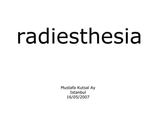 radiesthesia Mustafa Kutsal Ay Istanbul 16/05/2007 