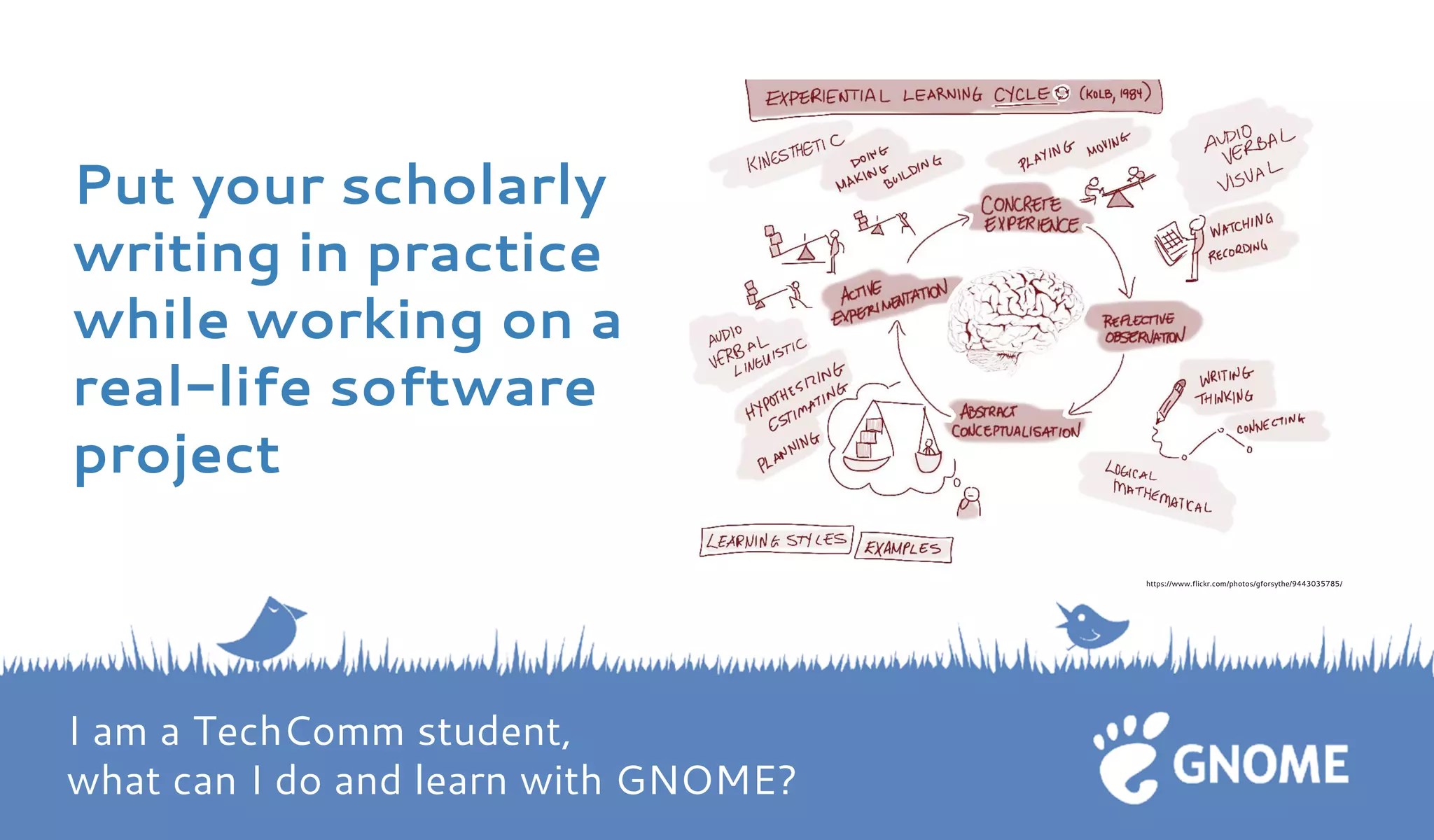 Put your scholarly writing in practice while working on a real-life software project 
I am a TechComm student, what can I do and learn with GNOME? https://www.flickr.com/photos/gforsythe/9443035785/  