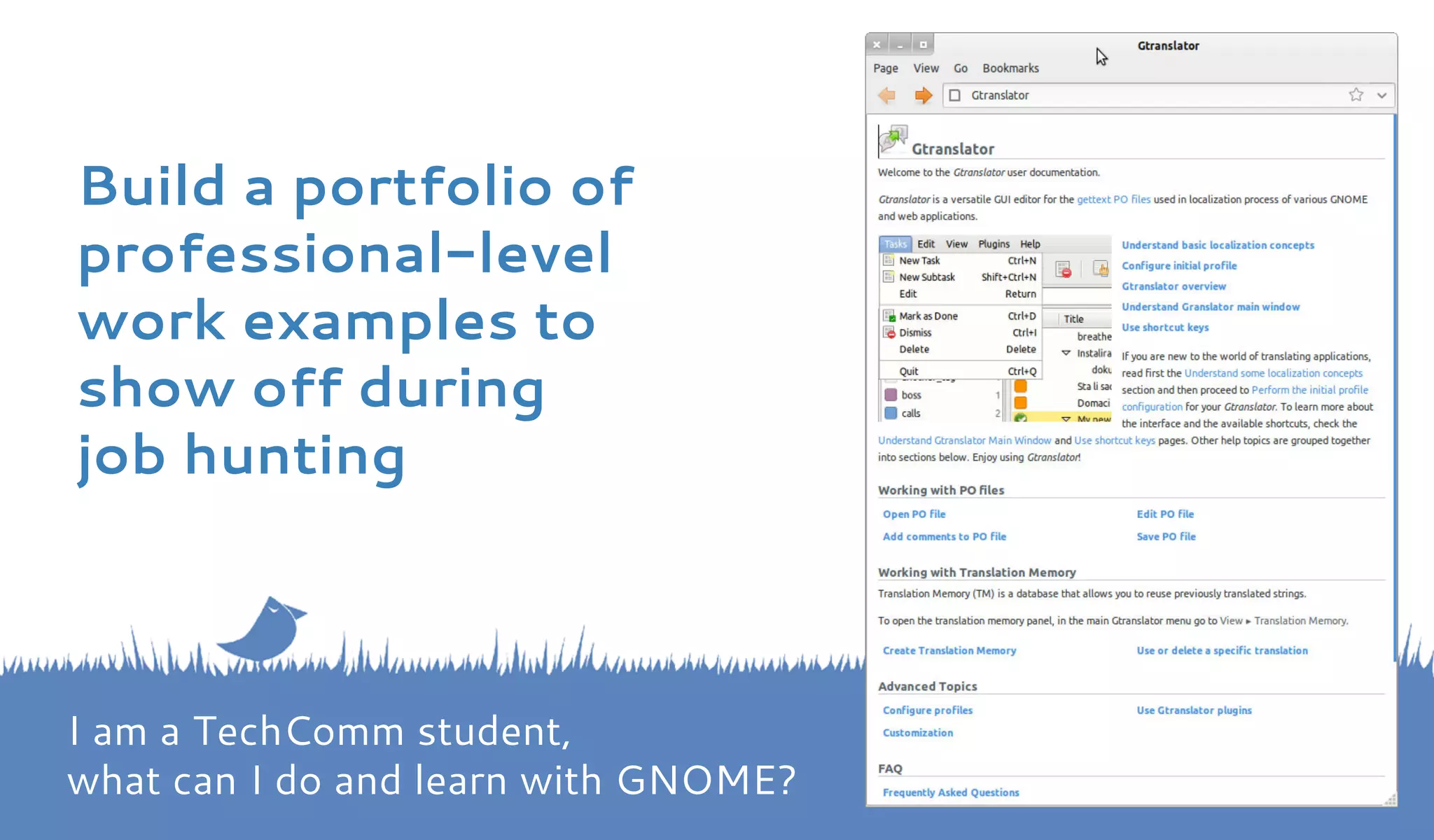 Build a portfolio of 
professional-level 
work examples to 
show off during 
job hunting 
I am a TechComm student, 
what can I do and learn with GNOME? 
 