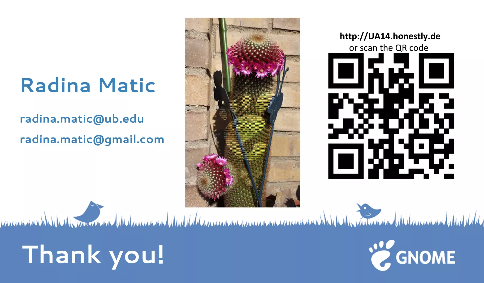 Radina Matic 
radina.matic@ub.edu 
radina.matic@gmail.com 
Thank you! 
