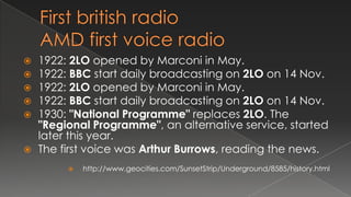 First british radioAMD first voice radio1922: 2LO opened by Marconi in May. 