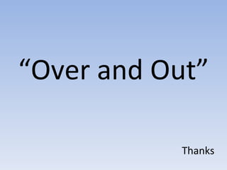 “ Over and Out” Thanks 