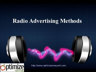 Radio Advertising Methods




      http://www.optimizenewyork.com
 